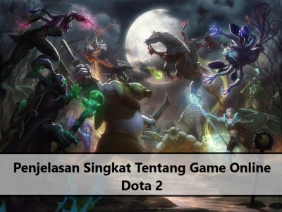 Penjelasan Singkat Tentang Game Online Dota 2